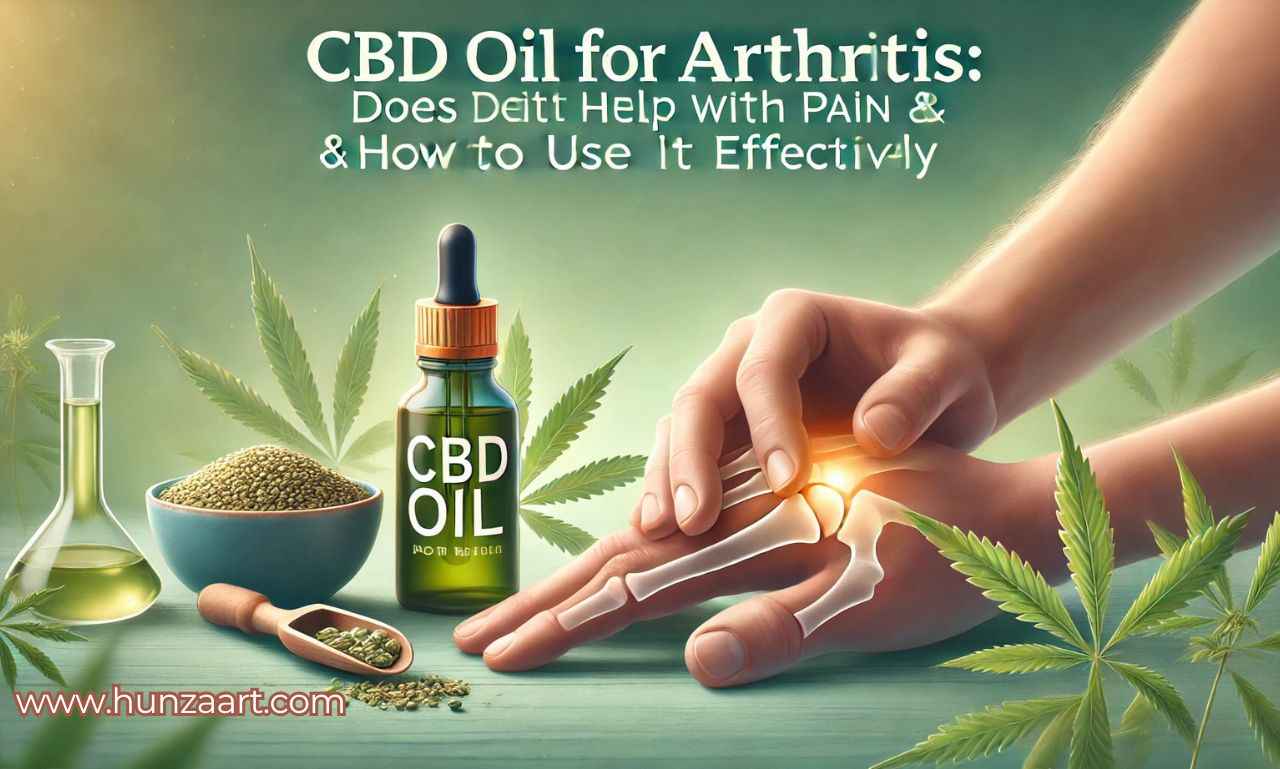 Does CBD Oil Help with Arthritis Pain & How to Use It Effectively